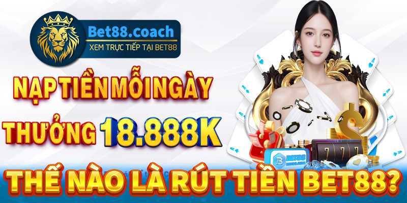 Thế nào được gọi là rút tiền Bet88?