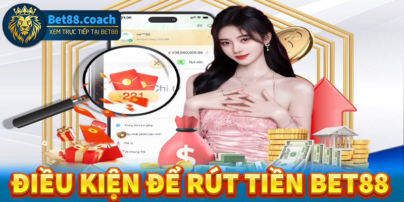 Điều kiện để rút tiền Bet88 về tài khoản cá nhân 