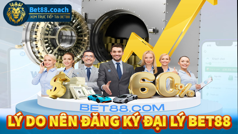 Những lý do anh chị em nên đăng ký đại lý bet88 