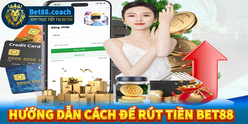 Một số hướng dẫn rút tiền bet88 chi tiết nhất 