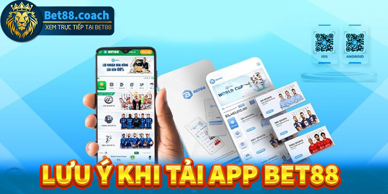 Lưu ý trong quá trình tải app bet88 về thiết bị cá nhân 