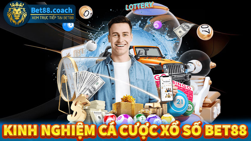 Kinh nghiệm cá cược xổ số Bet88 hiệu quả từ người từng chơi 