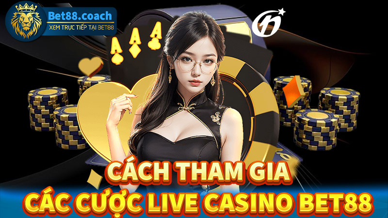 Hướng dẫn cách thức tham gia live casino Bet88 bằng các bước đơn giản 