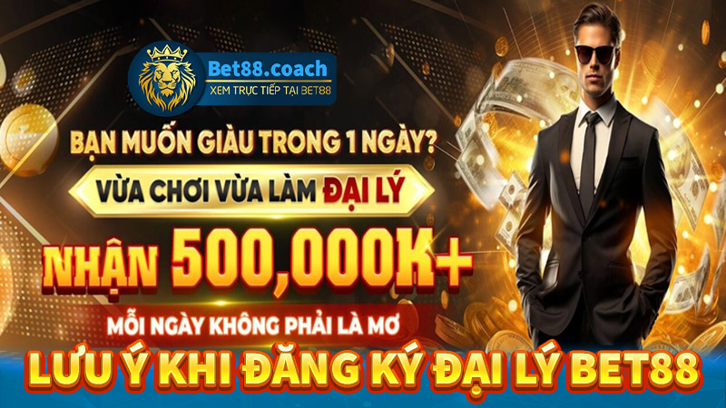 Lưu ý trong quá trình đăng ký đại lý Bet88 anh em cần biết 